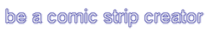 be a comic strip creator